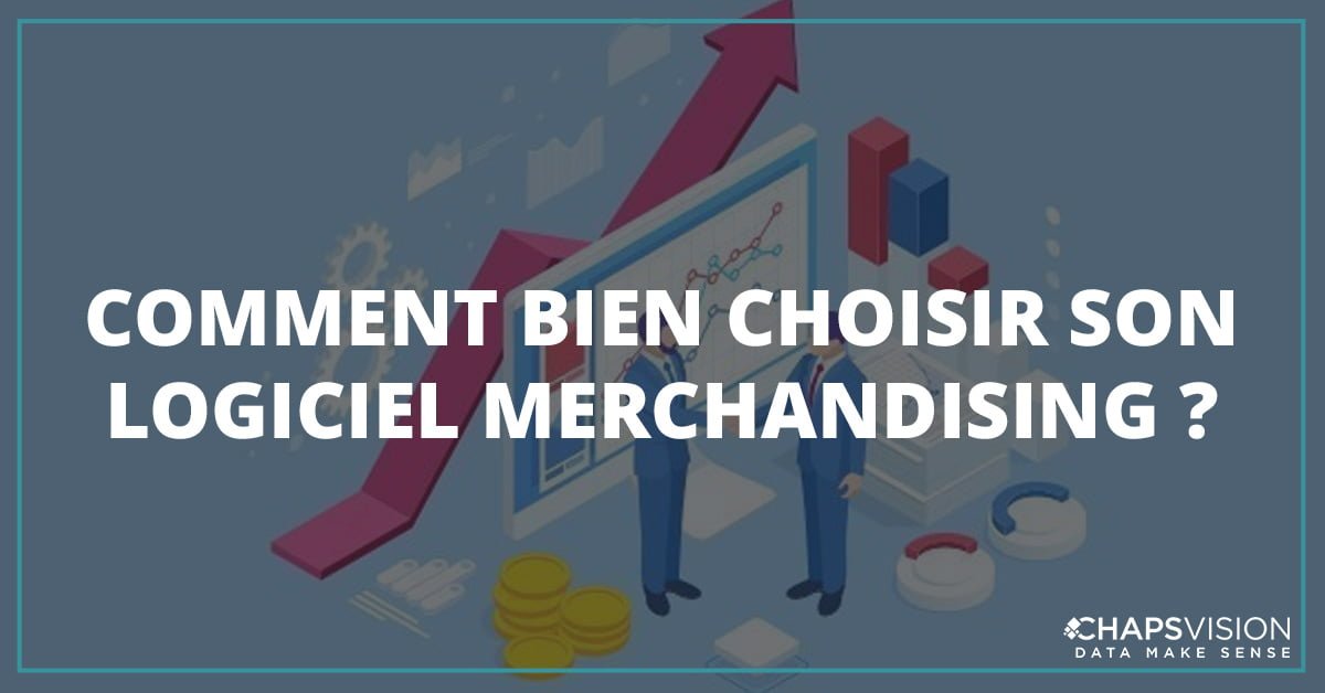 Comment choisir son logiciel de merchandising