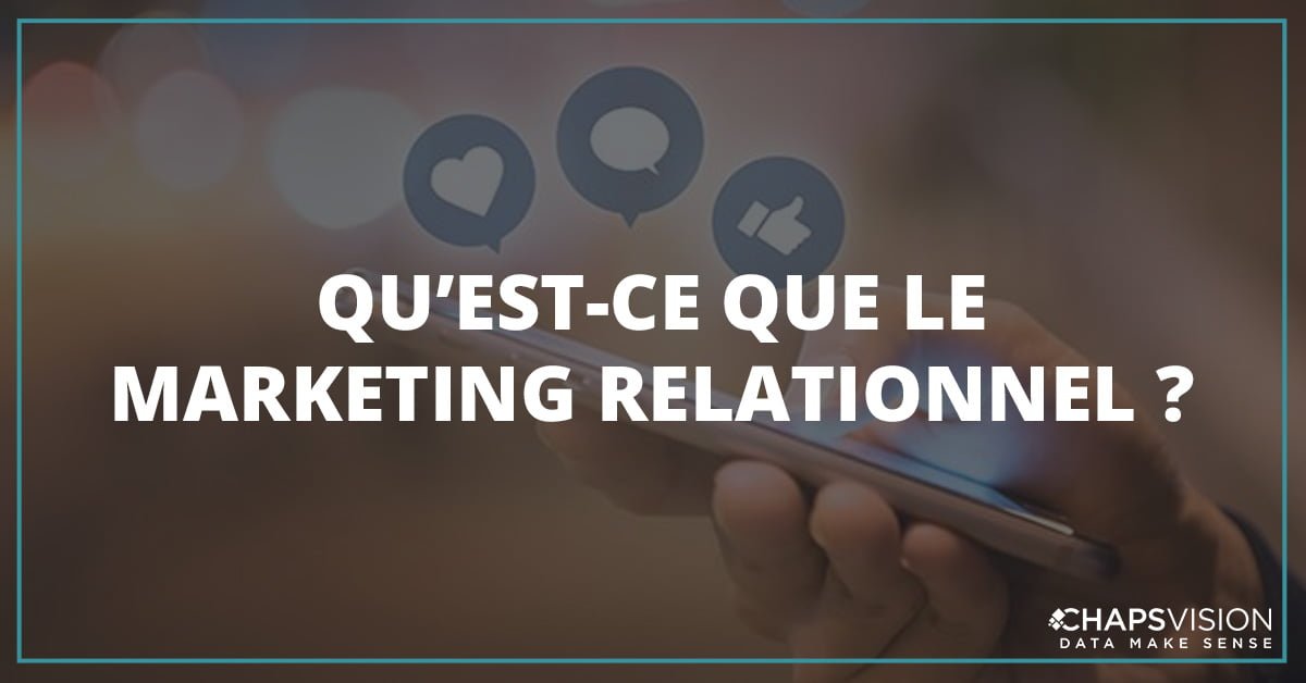 QU’EST-CE QUE LE MARKETING RELATIONNEL ? - ChapsVision