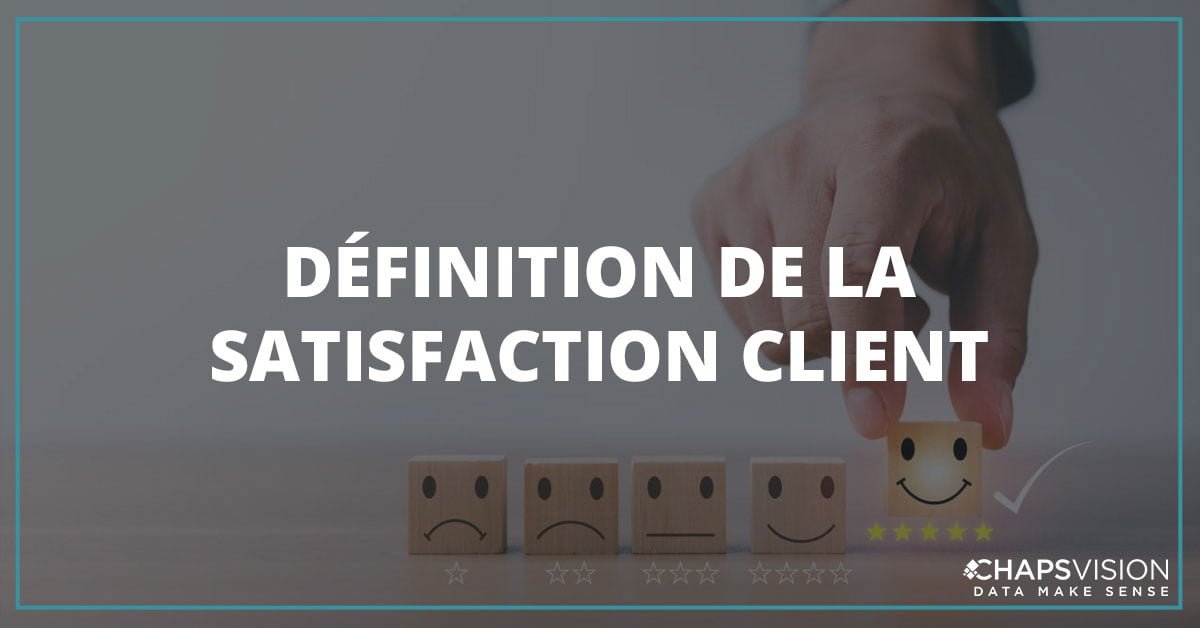 D FINITION DE LA SATISFACTION CLIENT Coheris By ChapsVision